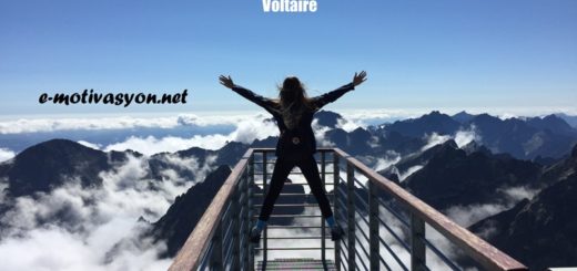 "Kendine güvenen herkes dünyayı yönetebilir." Voltaire