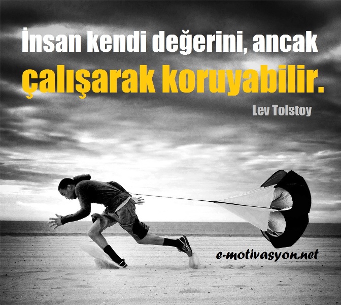 "İnsan kendi değerini, ancak çalışarak koruyabilir." Lev Tolstoy